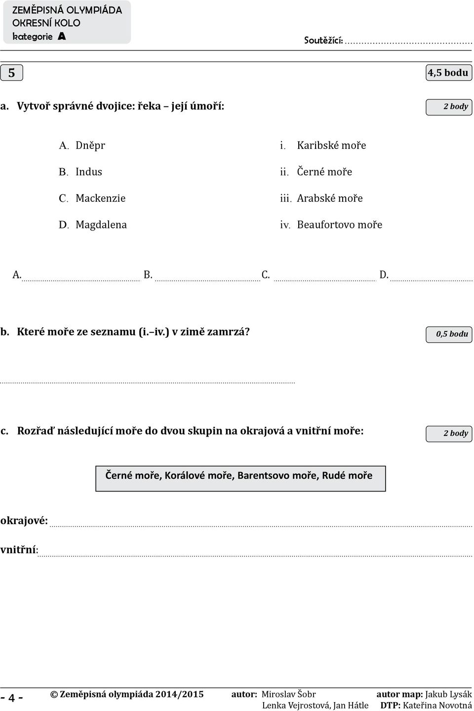 Které moře ze seznamu (i. iv.) v zimě zamrzá? 0,5 bodu c.