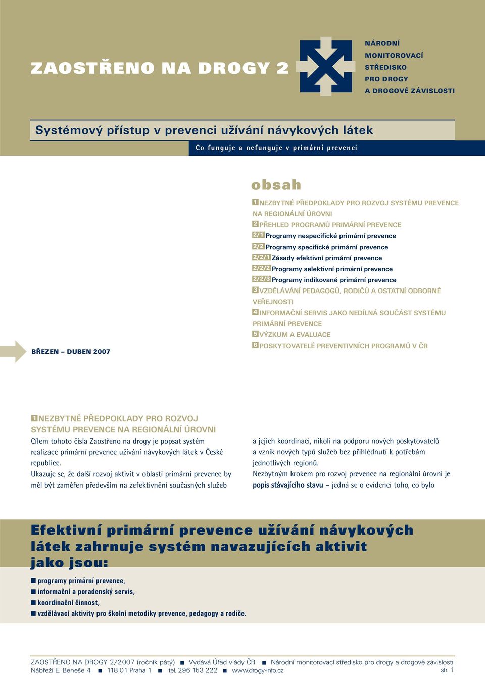 prevence 2/2/1 Zásady efektivní primární prevence 2/2/2 Programy selektivní primární prevence 2/2/3 Programy indikované primární prevence 3 VZDĚLÁVÁNÍ PEDAGOGŮ, RODIČŮ A OSTATNÍ ODBORNÉ VEŘEJNOSTI 4