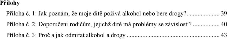 drogy?... 39 Příloha č.