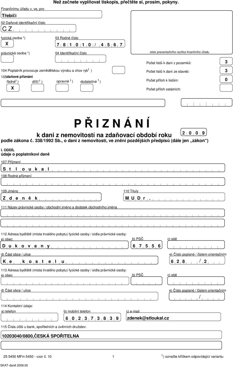 ryb ) Počet listů k dani ze staveb: daňové přiznání řádné ) dílčí ) opravné ) dodatečné ) Počet příloh k listů: X Počet příloh ostatních: I.