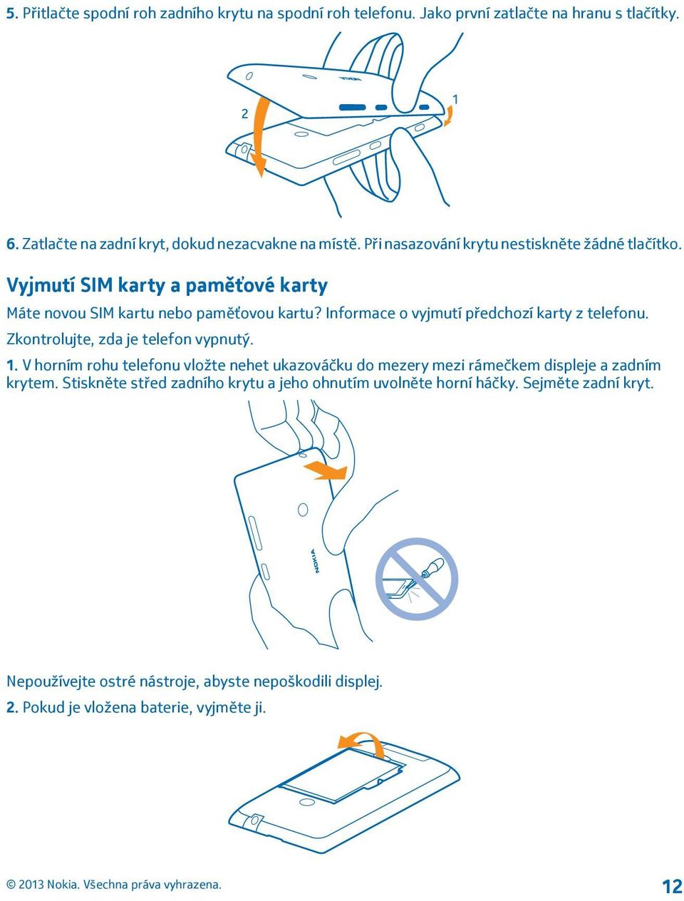 Informace o vyjmutí předchozí karty z telefonu. Zkontrolujte, zda je telefon vypnutý. 1.