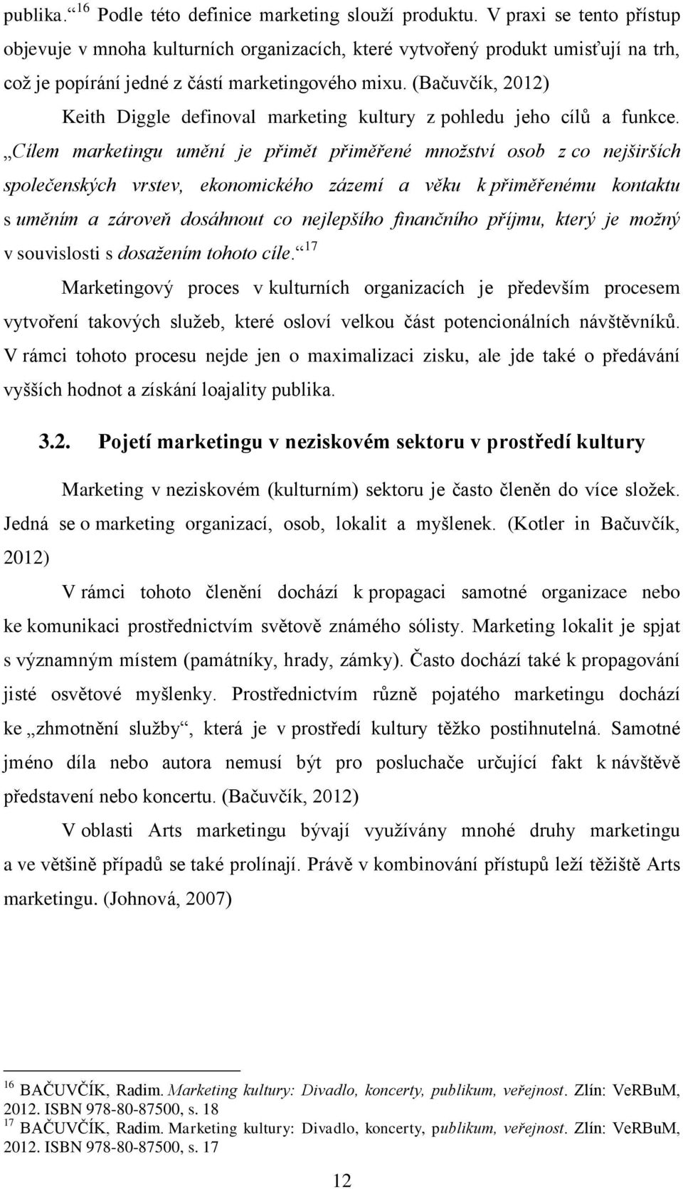 (Bačuvčík, 2012) Keith Diggle definoval marketing kultury z pohledu jeho cílů a funkce.