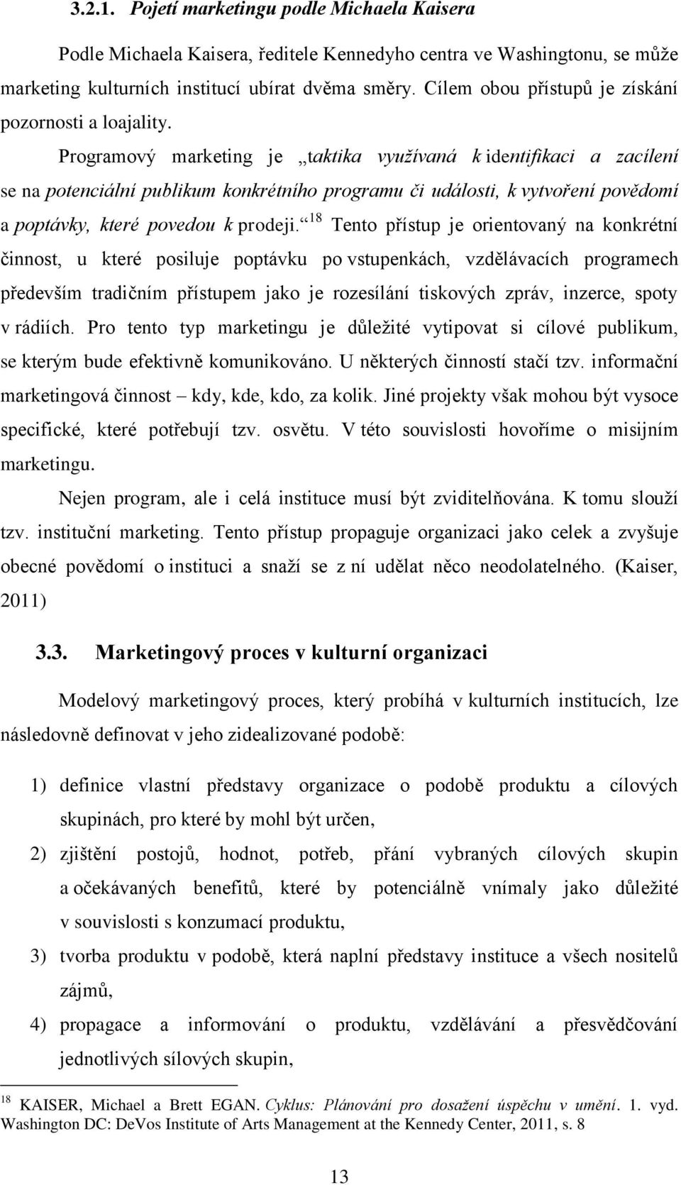 Programový marketing je taktika využívaná k identifikaci a zacílení se na potenciální publikum konkrétního programu či události, k vytvoření povědomí a poptávky, které povedou k prodeji.