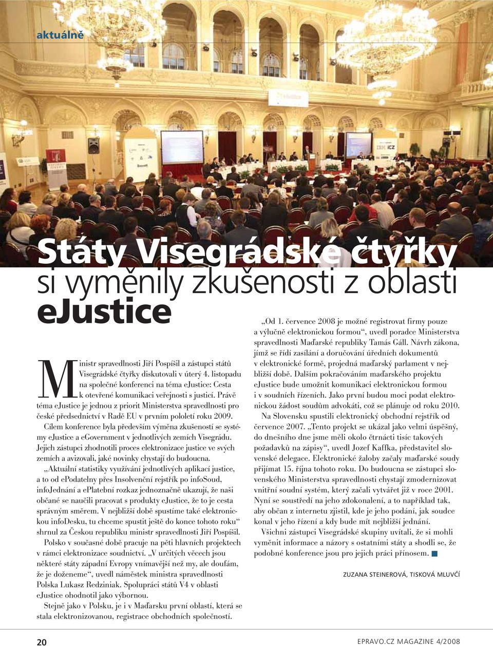 Právě téma ejustice je jednou z priorit Ministerstva spravedlnosti pro české předsednictví v Radě EU v prvním pololetí roku 2009.