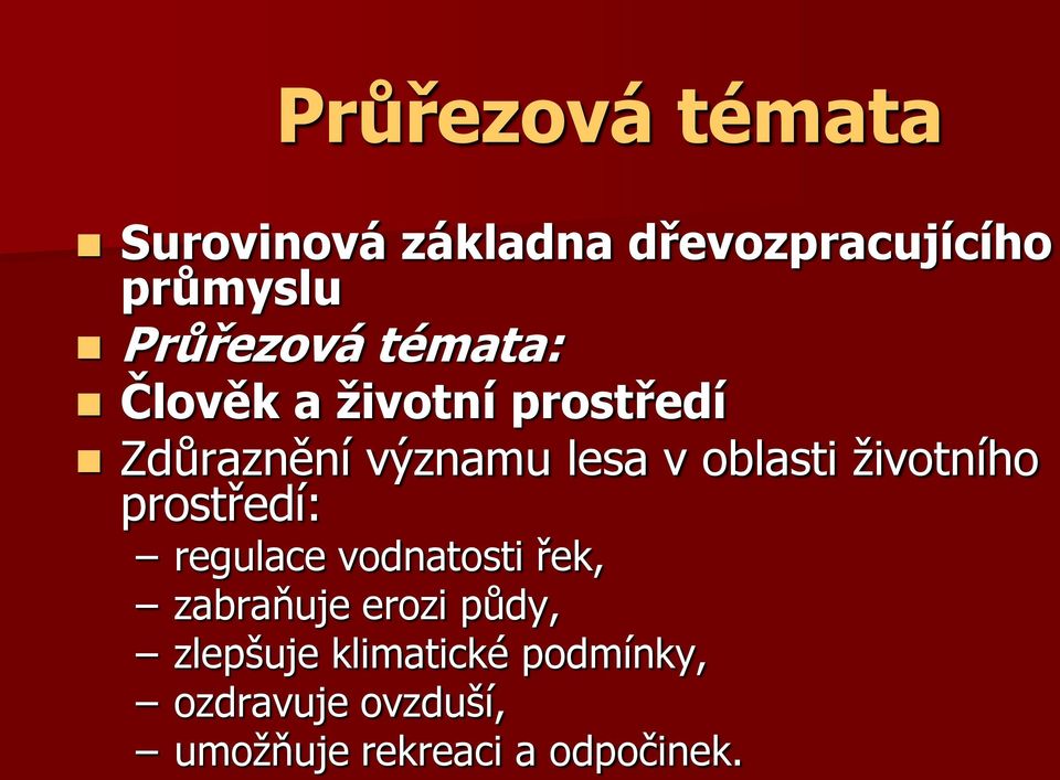 oblasti životního prostředí: regulace vodnatosti řek, zabraňuje erozi