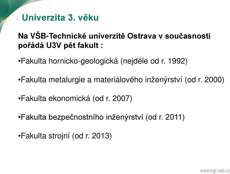 : Fakulta hornicko-geologická (nejdéle od r.