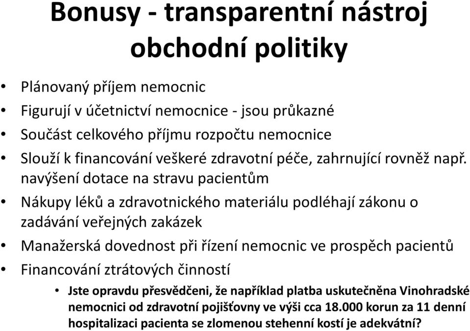 navýšení dotace na stravu pacientům Nákupy léků a zdravotnického materiálu podléhají zákonu o zadávání veřejných zakázek Manažerská dovednost při řízení nemocnic