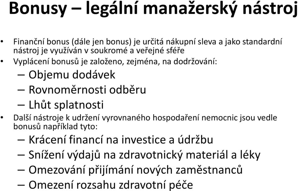 Lhůt splatnosti Další nástroje k udržení vyrovnaného hospodaření nemocnic jsou vedle bonusů například tyto: Krácení financí na