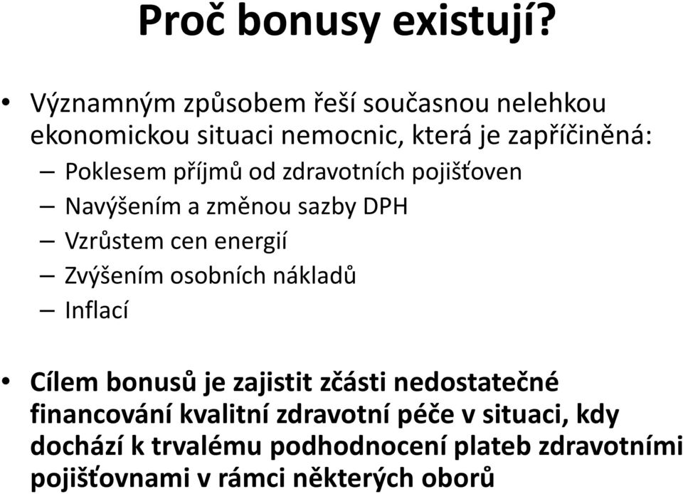 příjmů od zdravotních pojišťoven Navýšením a změnou sazby DPH Vzrůstem cen energií Zvýšením osobních