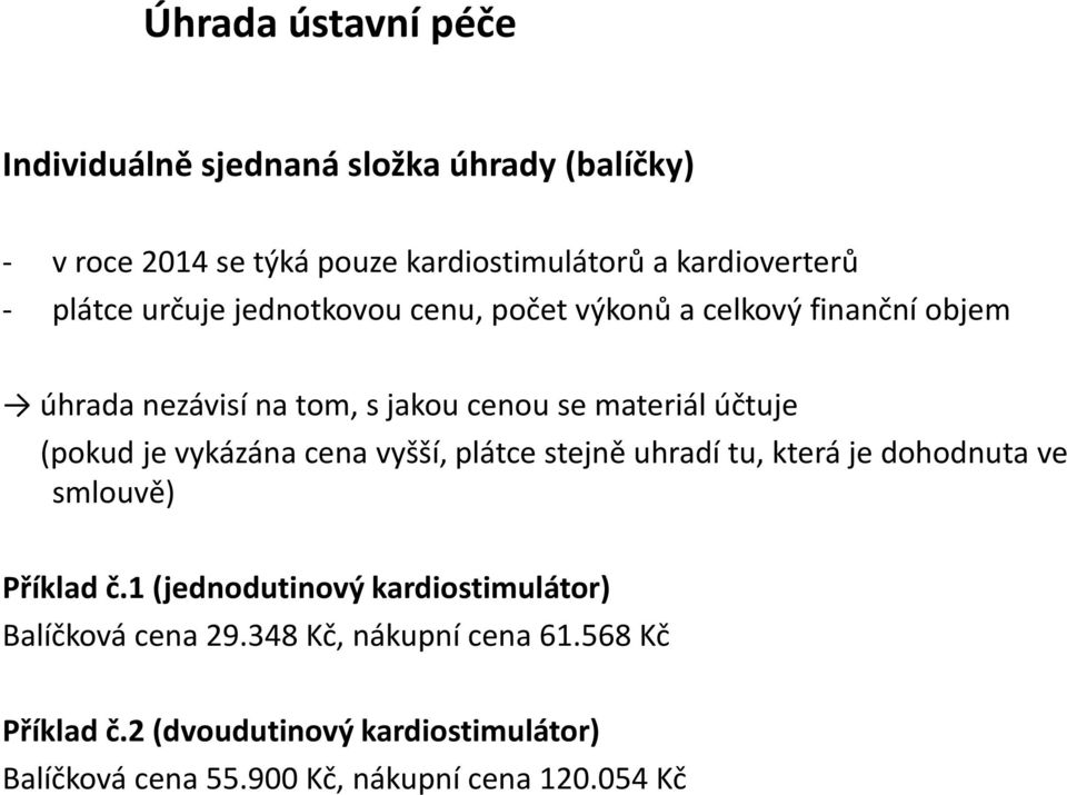 (pokud je vykázána cena vyšší, plátce stejně uhradí tu, která je dohodnuta ve smlouvě) Příklad č.