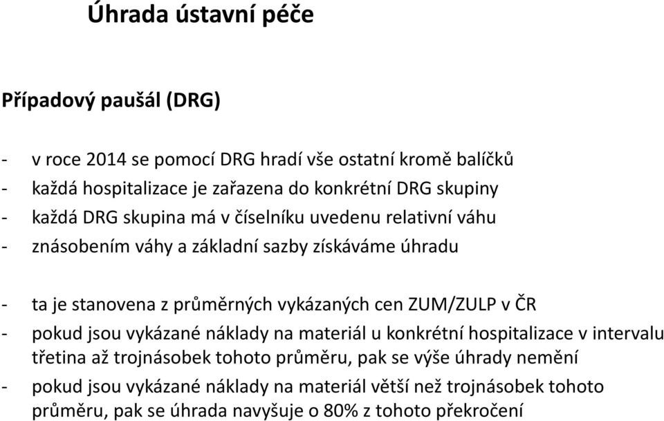 průměrných vykázaných cen ZUM/ZULP v ČR - pokud jsou vykázané náklady na materiál u konkrétní hospitalizace v intervalu třetina až trojnásobek tohoto