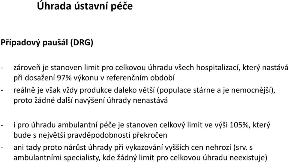 úhrady nenastává - ipro úhradu ambulantní péče je stanoven celkový limit ve výši 105%,který bude s největší pravděpodobností překročen -