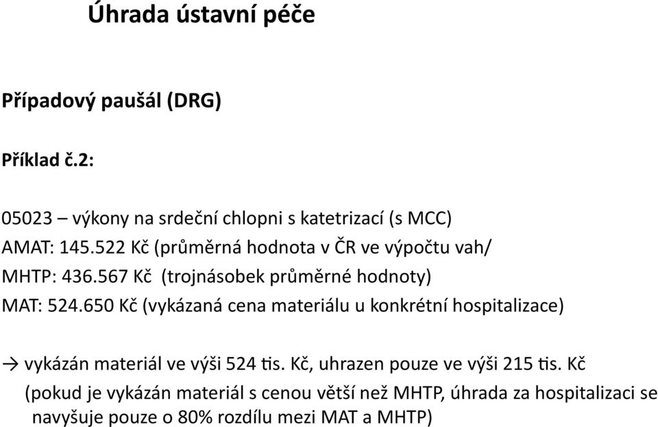 522 Kč (průměrná hodnota v ČR ve výpočtu vah/ MHTP: 436.567 Kč (trojnásobek průměrné hodnoty) MAT: 524.