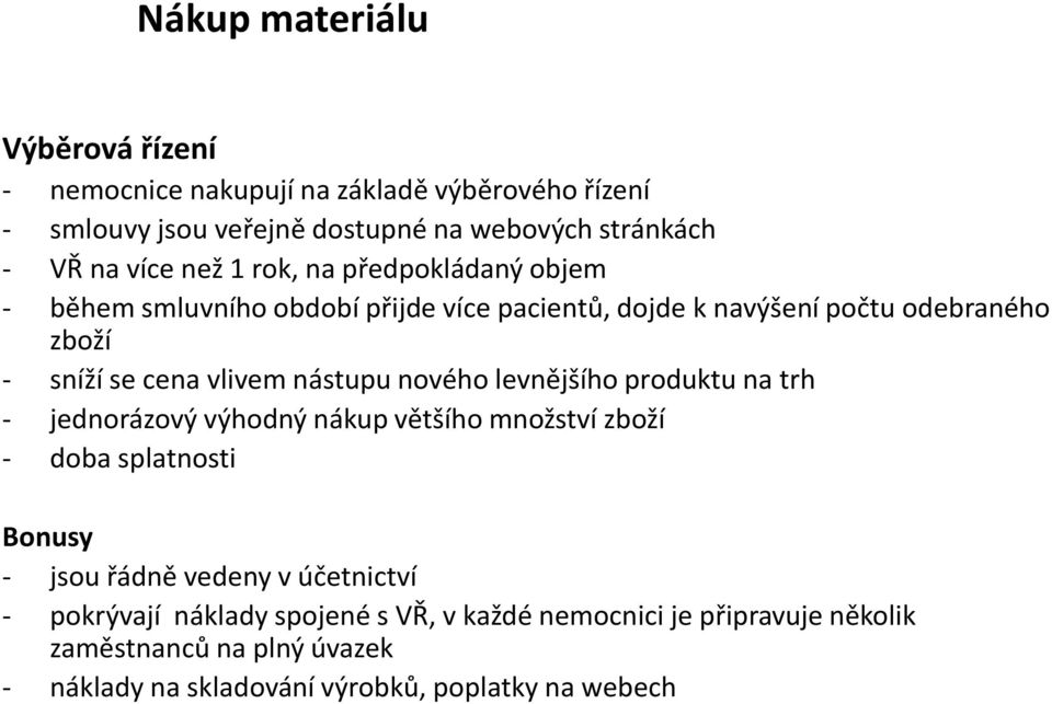 nástupu nového levnějšího produktu na trh - jednorázový výhodný nákup většího množství zboží - doba splatnosti Bonusy - jsou řádně vedeny v