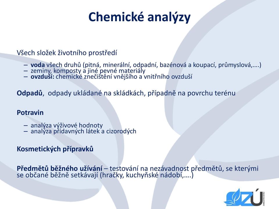 skládkách, případně na povrchu terénu Potravin analýza výživové hodnoty analýza přídavných látek a cizorodých Kosmetických