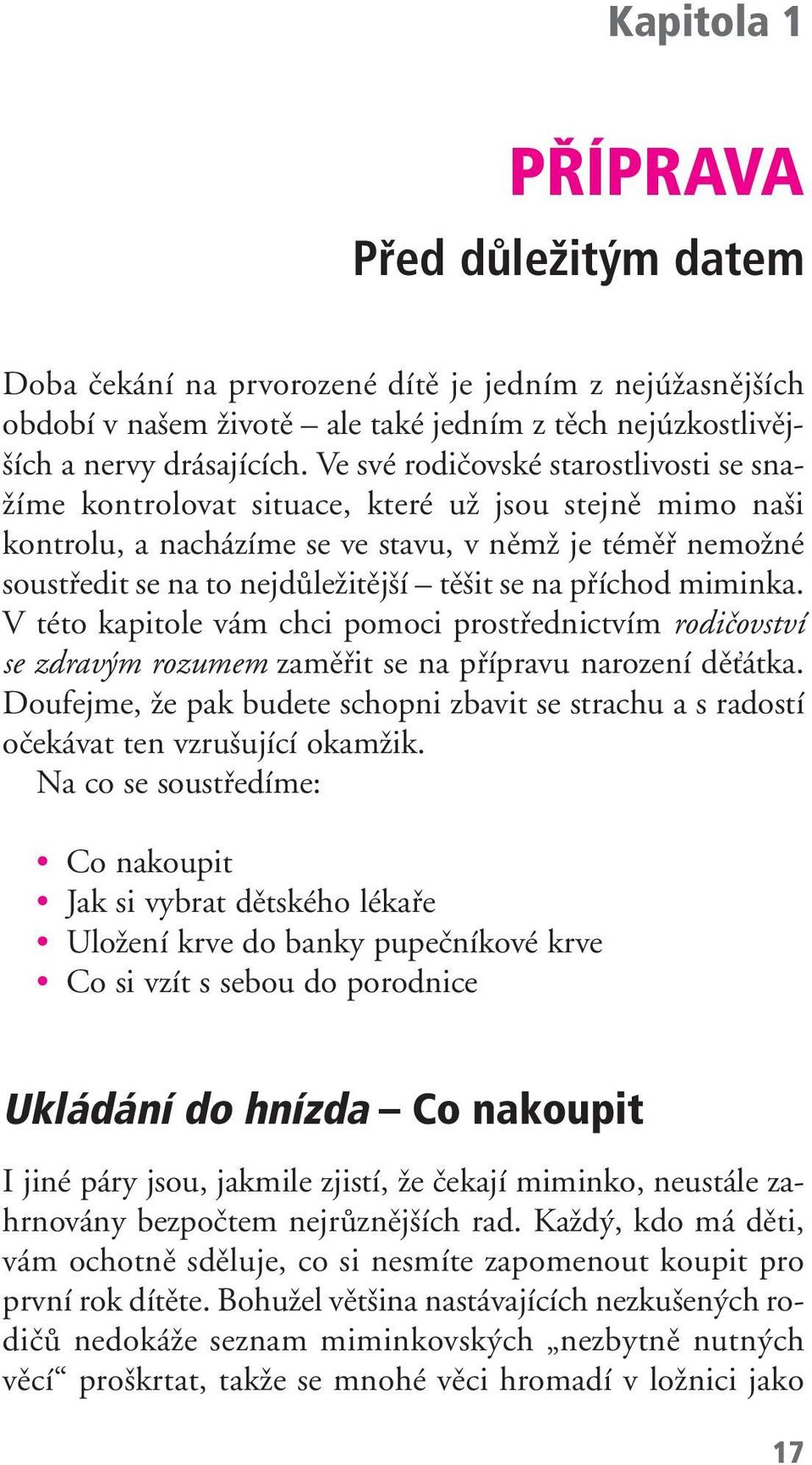 se na pfiíchod miminka. V této kapitole vám chci pomoci prostfiednictvím rodiãovství se zdrav m rozumem zamûfiit se na pfiípravu narození dûèátka.