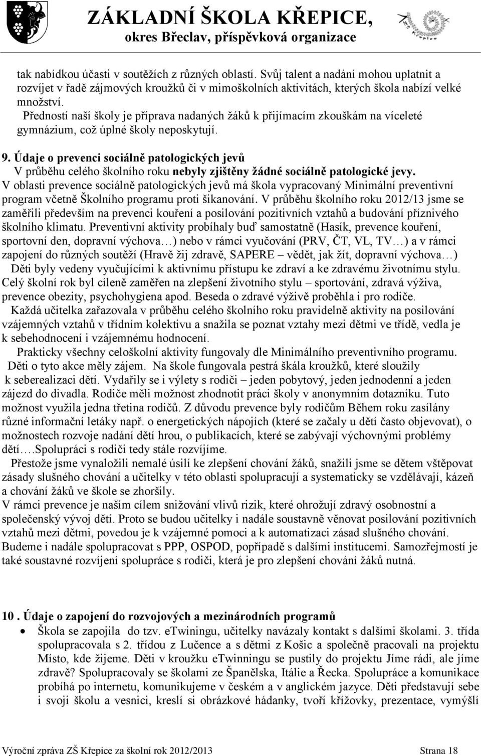 Údaje o prevenci sociálně patologických jevů V průběhu celého školního roku nebyly zjištěny žádné sociálně patologické jevy.