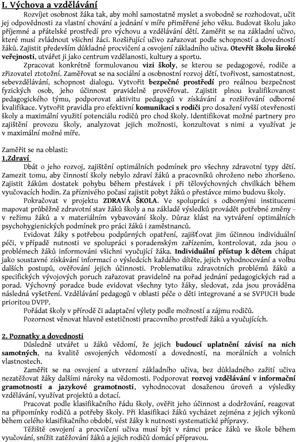 Rozšiřující učivo zařazovat podle schopností a dovedností žáků. Zajistit především důkladné procvičení a osvojení základního učiva.