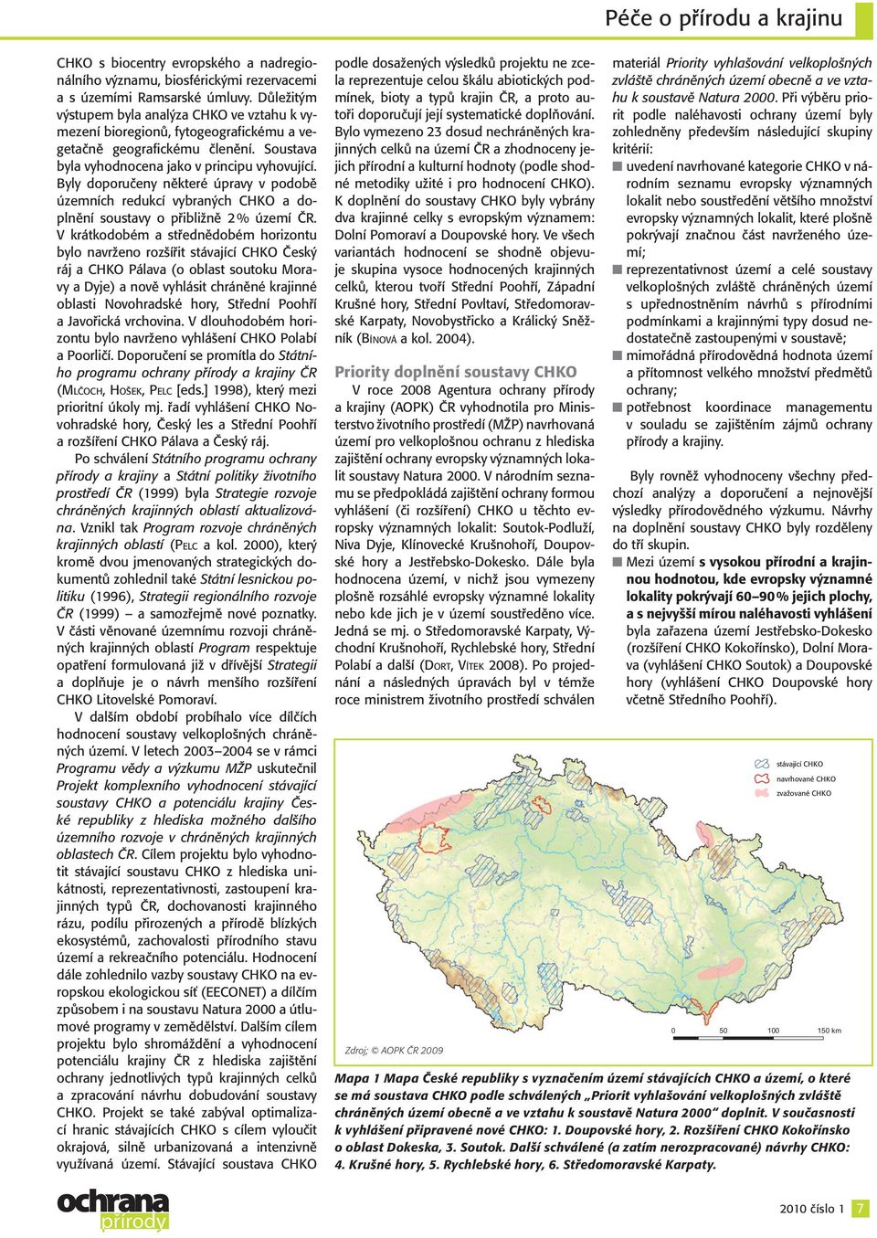 Byly doporučeny některé úpravy v podobě územních redukcí vybraných CHKO a doplnění soustavy o přibližně 2 % území ČR.