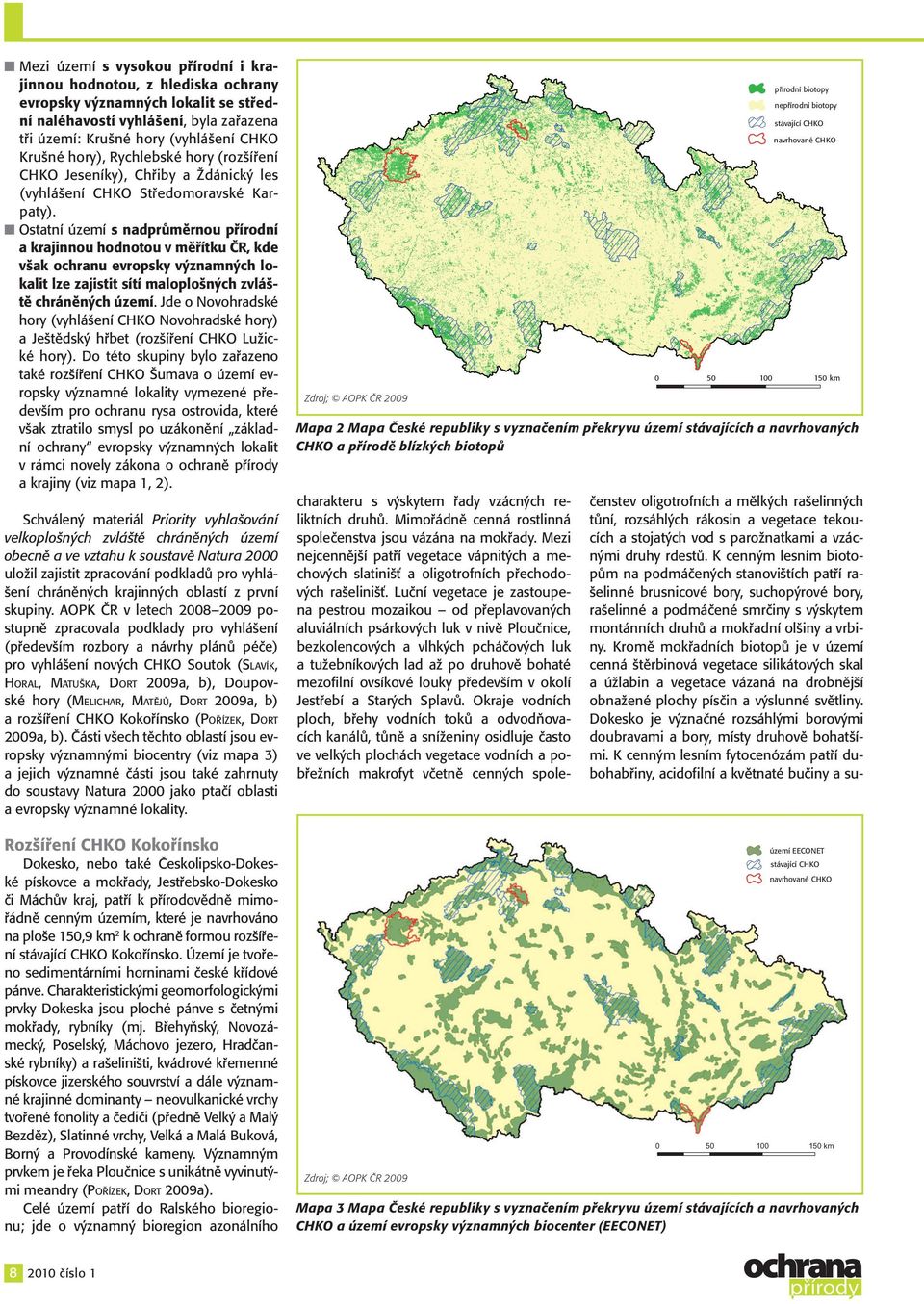 Ostatní území s nadprůměrnou přírodní a krajinnou hodnotou v měřítku ČR, kde však ochranu evropsky významných lokalit lze zajistit sítí maloplošných zvláště chráněných území.