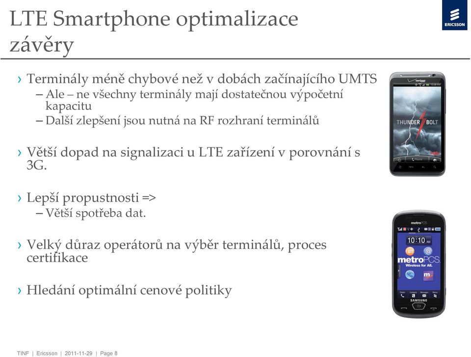 dopad na signalizaci u LTE zařízení v porovn{ní s 3G. Lepší propustnosti => Větší spotřeba dat.