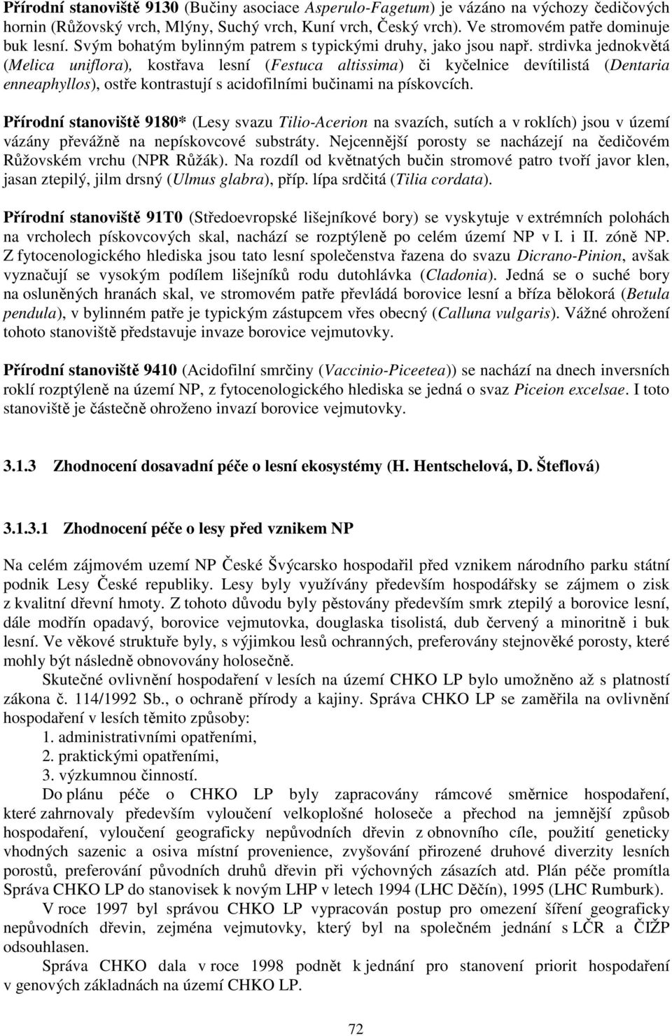 strdivka jednokvětá (Melica uniflora), kostřava lesní (Festuca altissima) či kyčelnice devítilistá (Dentaria enneaphyllos), ostře kontrastují s acidofilními bučinami na pískovcích.