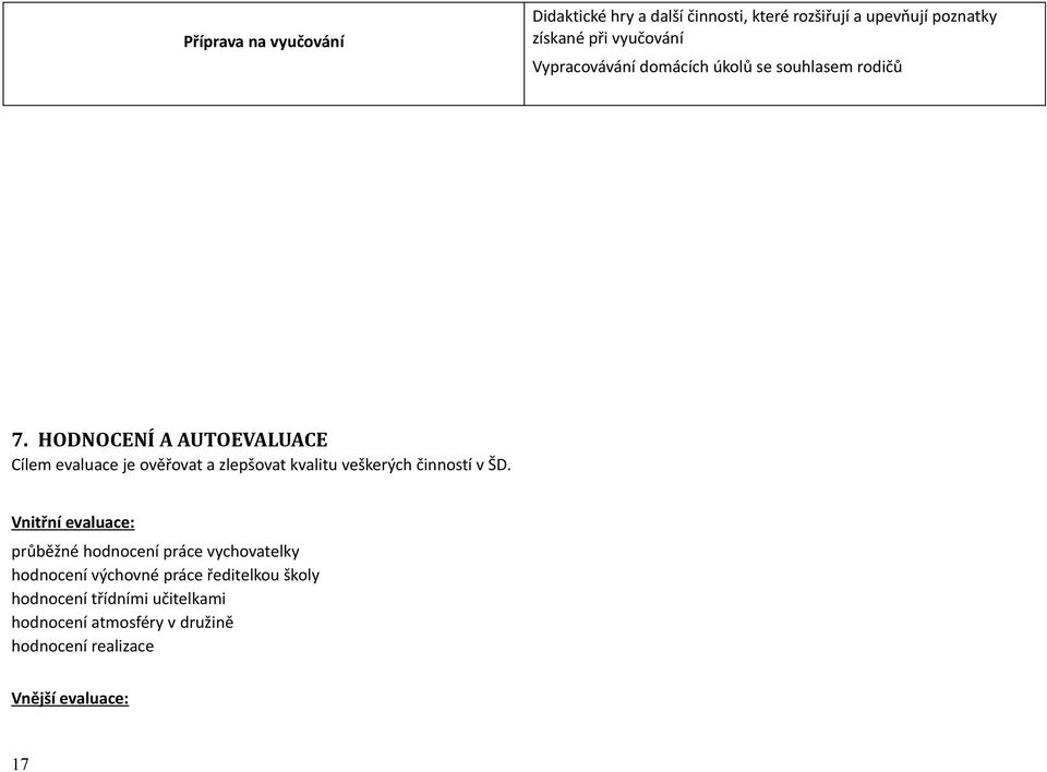 HODNOCENÍ A AUTOEVALUACE Cílem evaluace je ověřovat a zlepšovat kvalitu veškerých činností v ŠD.