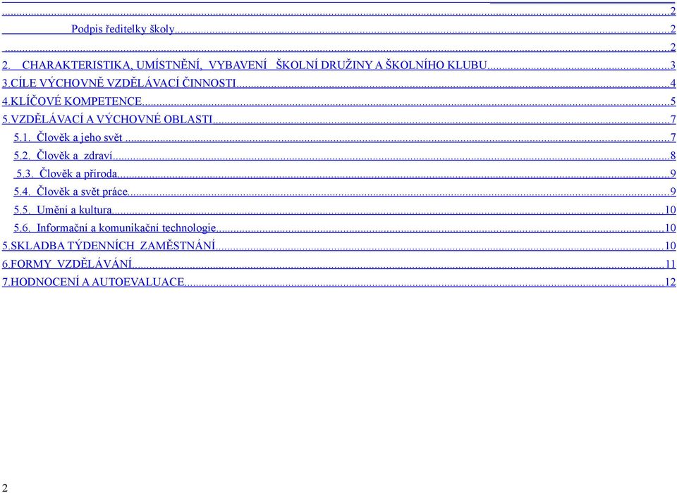 .. 7 5.2. Člověk a zdraví... 8 5.3. Člověk a příroda... 9 5.4. Člověk a svět práce... 9 5.5. Umění a kultura... 10 5.6.