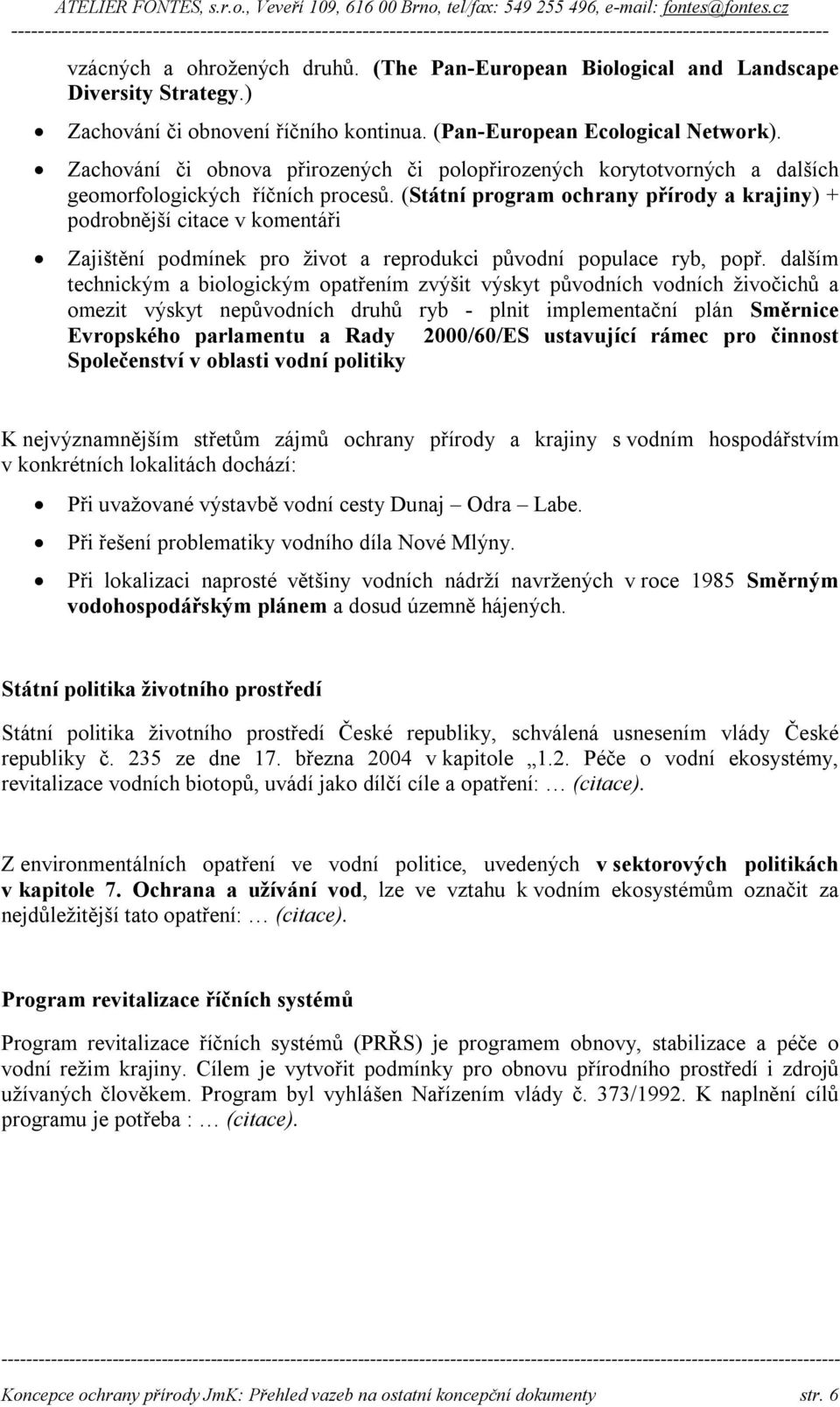 (Státní program ochrany přírody a krajiny) + podrobnější citace v komentáři Zajištění podmínek pro život a reprodukci původní populace ryb, popř.