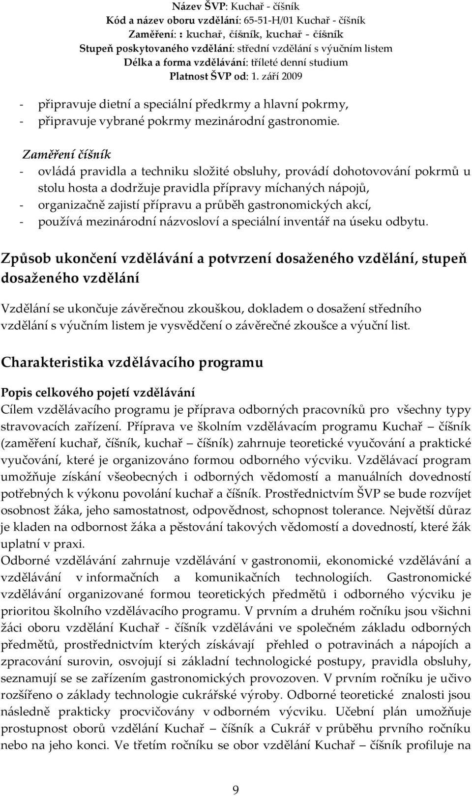 gastronomických akcí, - používá mezinárodní názvosloví a speciální inventář na úseku odbytu.