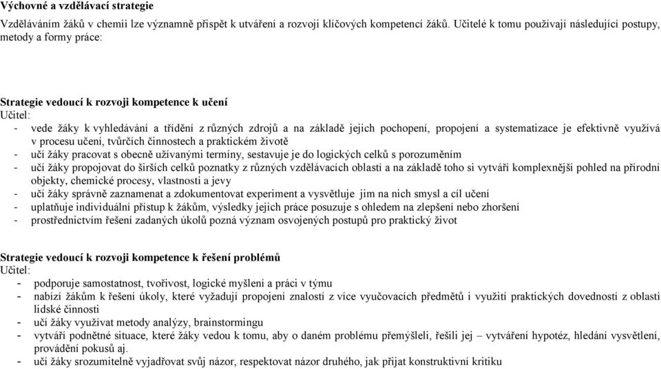 pochopení, propojení a systematizace je efektivně využívá v procesu učení, tvůrčích činnostech a praktickém životě - učí žáky pracovat s obecně užívanými termíny, sestavuje je do logických celků s