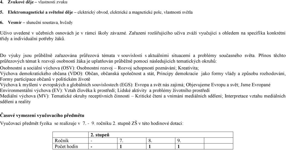 Zařazení rozšiřujícího učiva zváží vyučující s ohledem na specifika konkrétní třídy a individuální potřeby žáků.