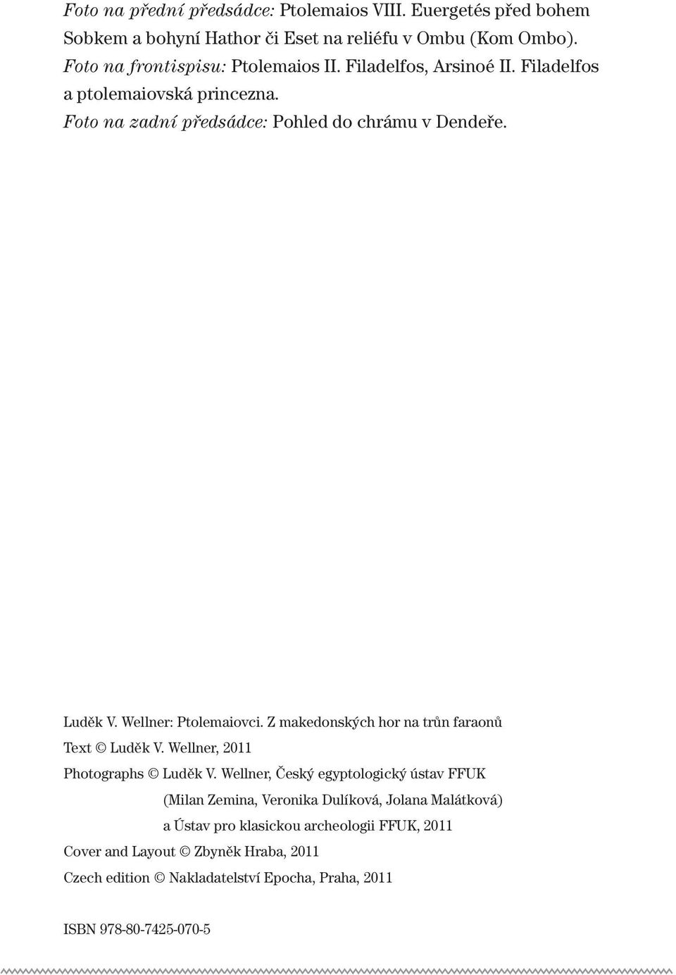 Wellner: Ptolemaiovci. Z makedonských hor na trůn faraonů Text Luděk V. Wellner, 2011 Photographs Luděk V.