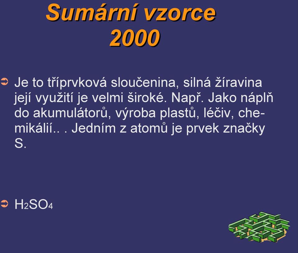 Jako náplň do akumulátorů, výroba plastů, léčiv,