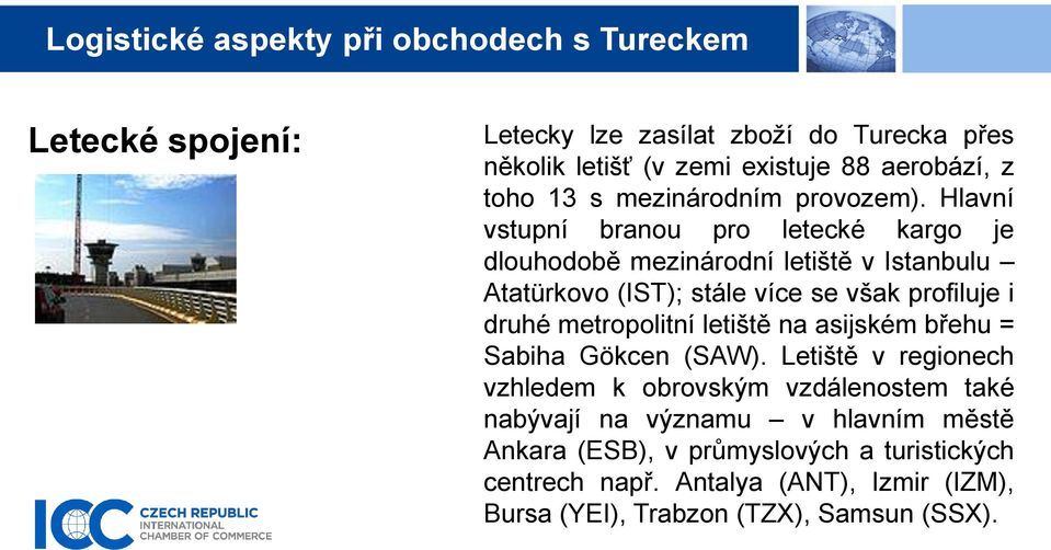 metropolitní letiště na asijském břehu = Sabiha Gökcen (SAW).