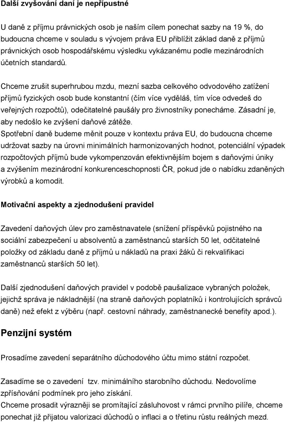 Chceme zrušit superhrubou mzdu, mezní sazba celkového odvodového zatížení příjmů fyzických osob bude konstantní (čím více vyděláš, tím více odvedeš do veřejných rozpočtů), odečitatelné paušály pro