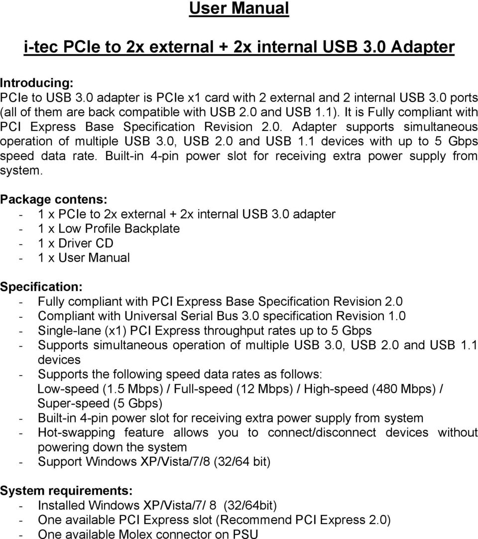 0, USB 2.0 and USB 1.1 devices with up to 5 Gbps speed data rate. Built-in 4-pin power slot for receiving extra power supply from system.