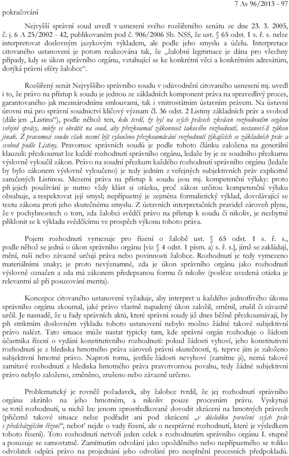 dotýká právní sféry žalobce. Rozšířený senát Nejvyššího správního soudu v odůvodnění citovaného usnesení mj.