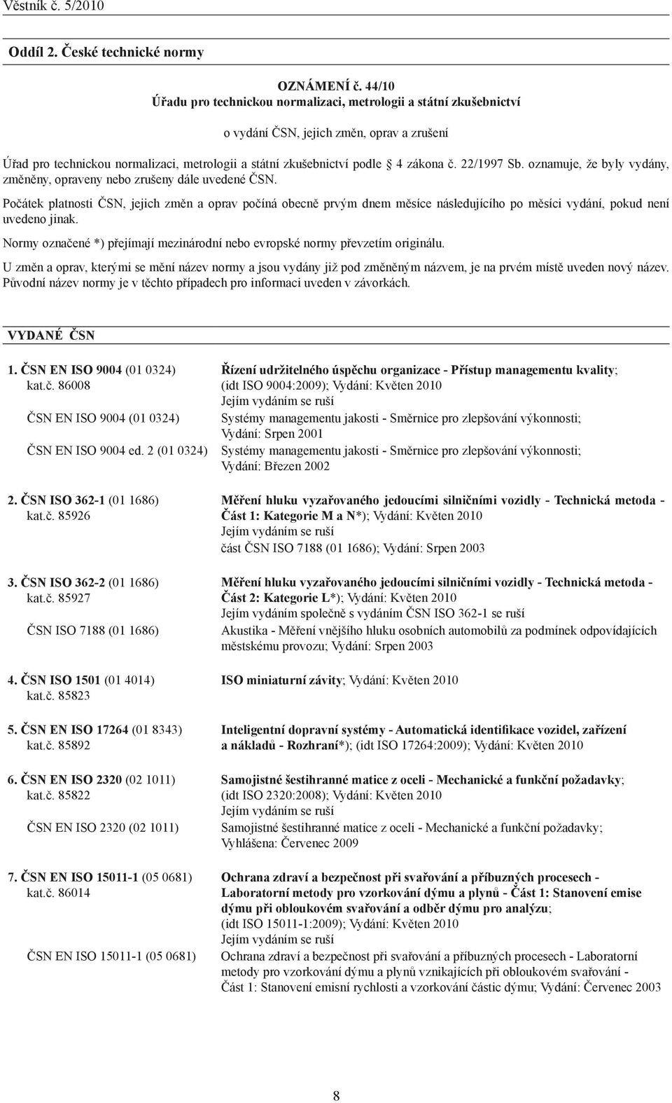 22/1997 Sb. oznamuje, že byly vydány, změněny, opraveny nebo zrušeny dále uvedené ČSN.