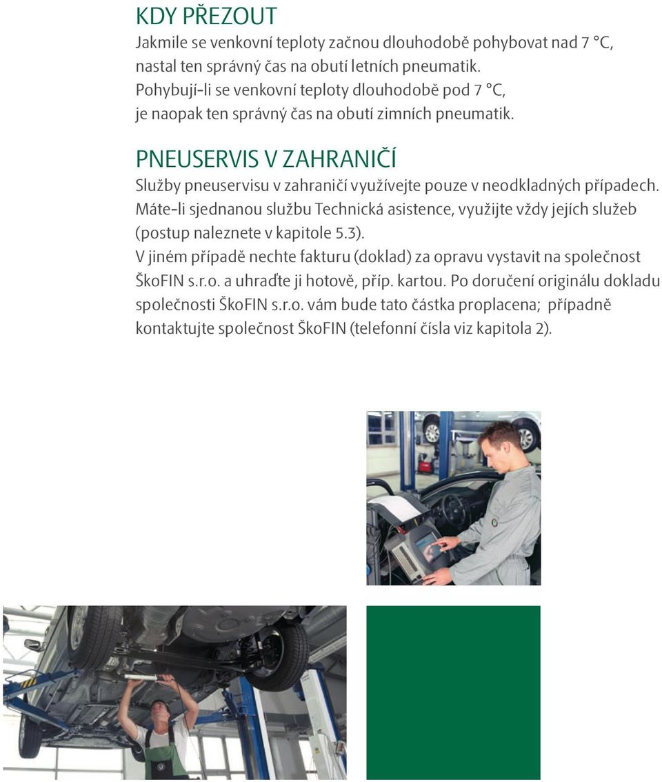 PNEUSERVIS V ZAHRANIČÍ Služby pneuservisu v zahraničí využívejte pouze v neodkladných případech.