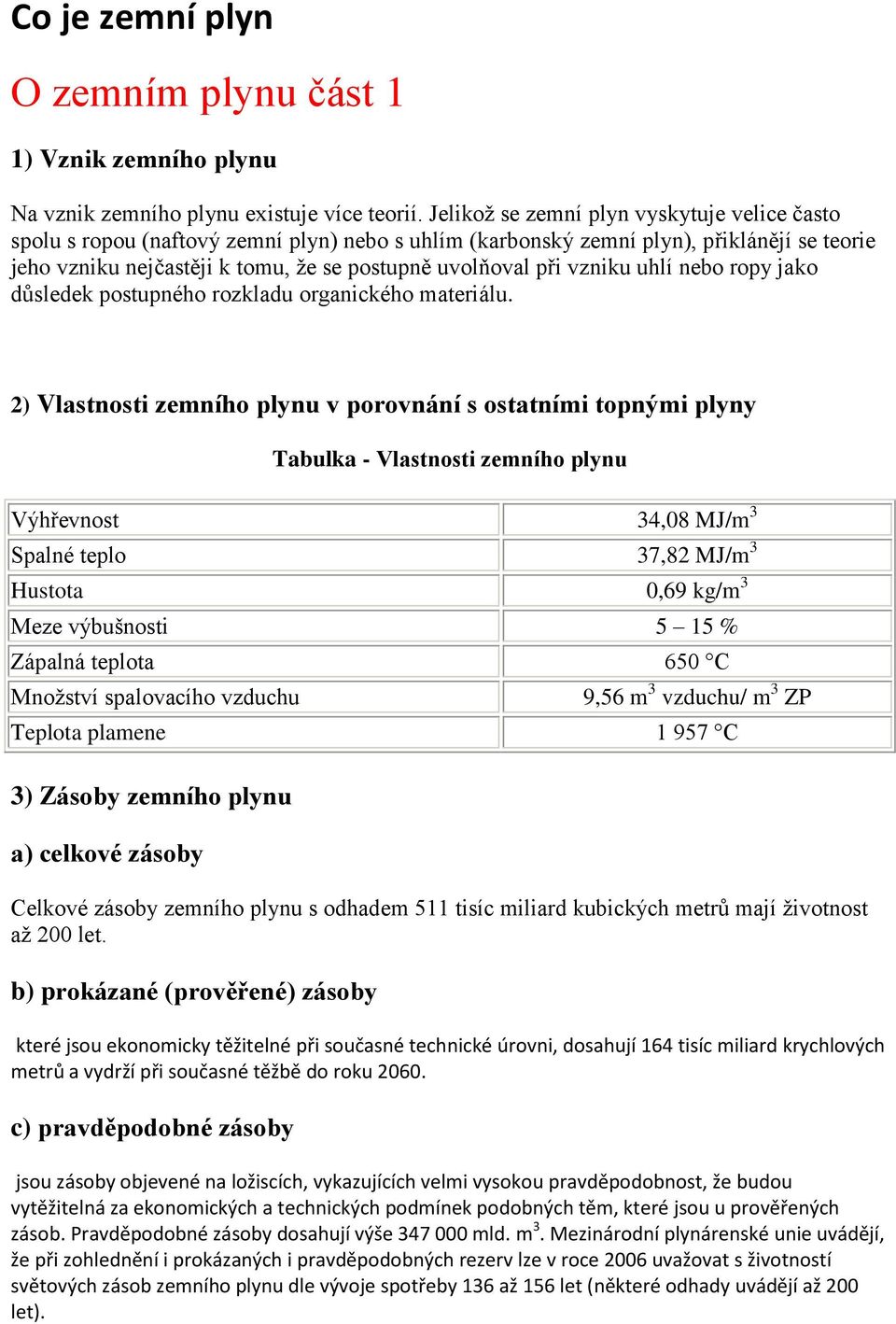 vzniku uhlí nebo ropy jako důsledek postupného rozkladu organického materiálu.