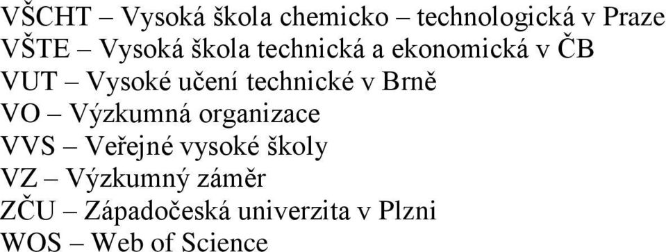 Brně VO Výzkumná organizace VVS Veřejné vysoké školy VZ