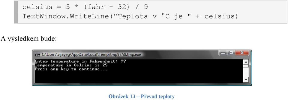 WriteLine("Teplota v C je " +