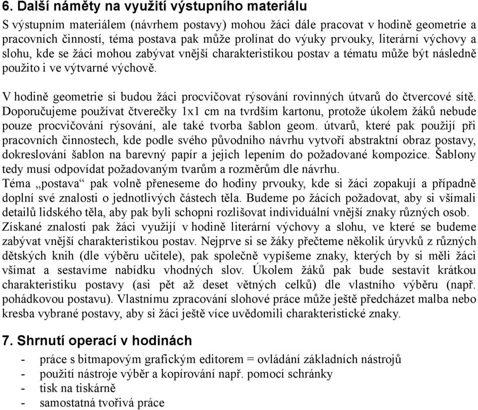 V hodině geometrie si budou žáci procvičovat rýsování rovinných útvarů do čtvercové sítě.