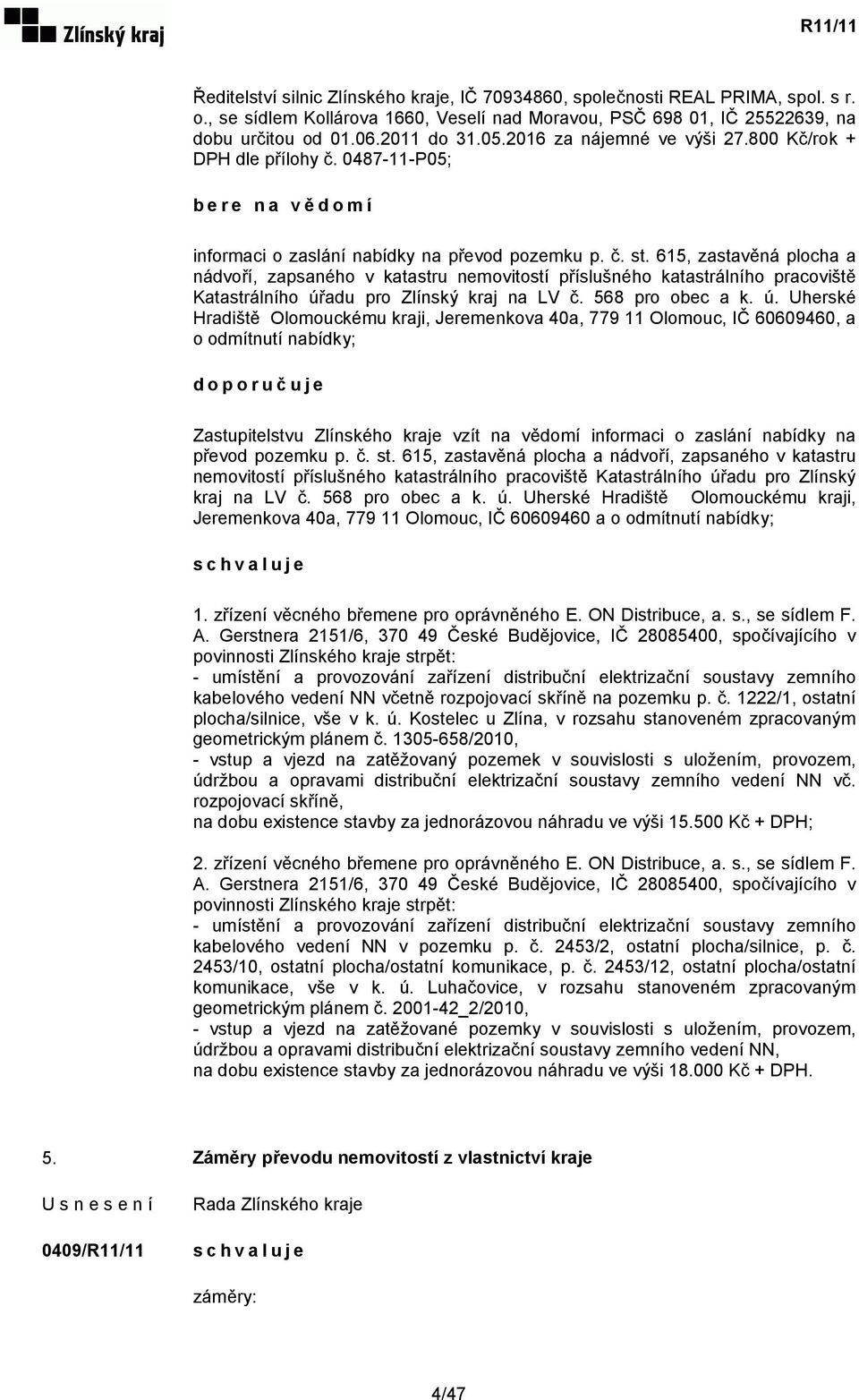 615, zastavěná plocha a nádvoří, zapsaného v katastru nemovitostí příslušného katastrálního pracoviště Katastrálního úř