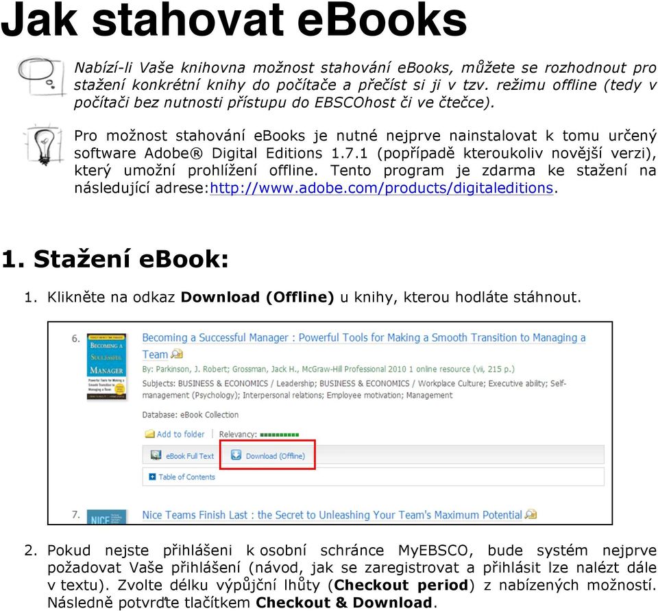 1 (popřípadě kteroukoliv novější verzi), který umožní prohlížení offline. Tento program je zdarma ke stažení na následující adrese:http://www.adobe.com/products/digitaleditions. 1. Stažení ebook: 1.