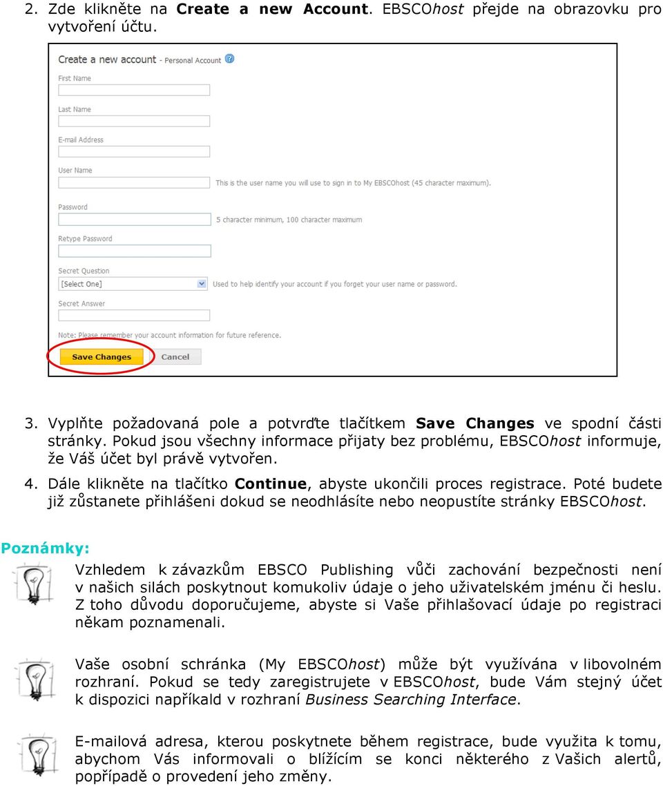 Poté budete již zůstanete přihlášeni dokud se neodhlásíte nebo neopustíte stránky EBSCOhost.