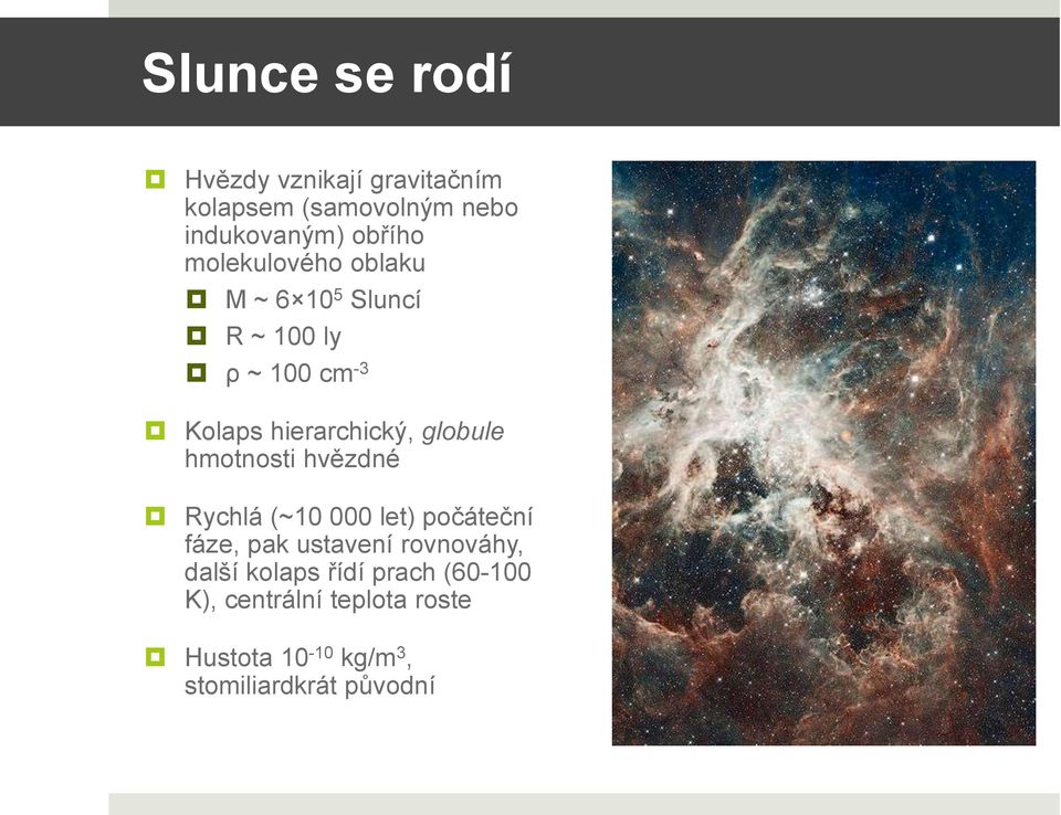 globule hmotnosti hvězdné Rychlá (~10 000 let) počáteční fáze, pak ustavení rovnováhy,