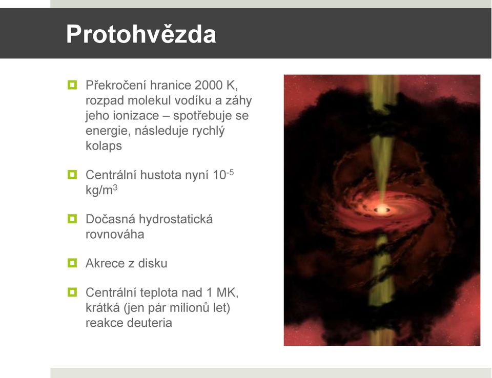 hustota nyní 10-5 kg/m 3 Dočasná hydrostatická rovnováha Akrece z