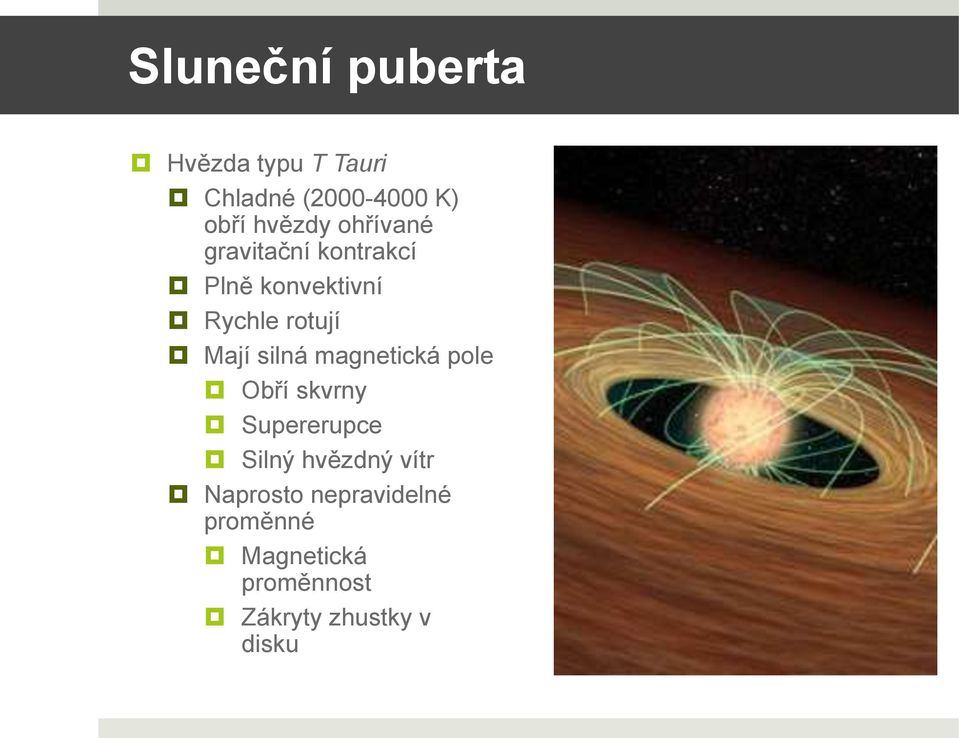 Mají silná magnetická pole Obří skvrny Supererupce Silný hvězdný vítr